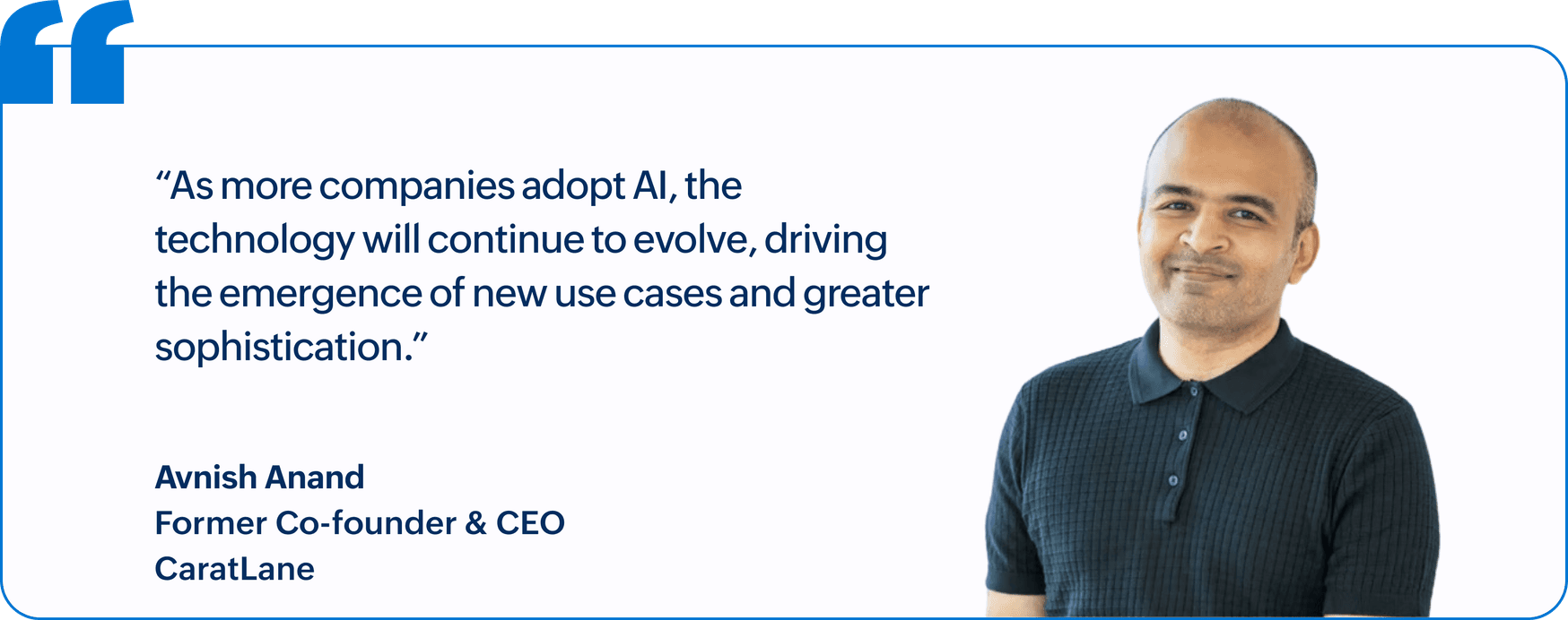 "As more companies adopt AI, the technology will continue to evolve, driving the emergence of new use cases and greater sophistication.", Avnish Anand, Former Co-founder & CEO, CaratLane