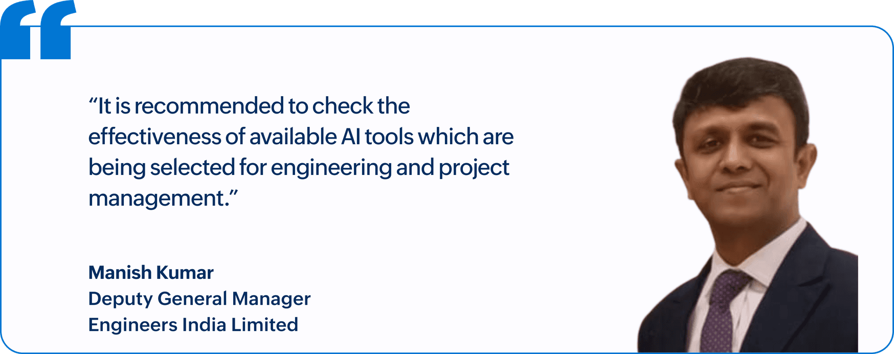 "It is recommended to check the effectiveness of available AI tools which are being selected for engineering and project management.", Manish Kumar, Deputy General Manager, Engineers India Limited