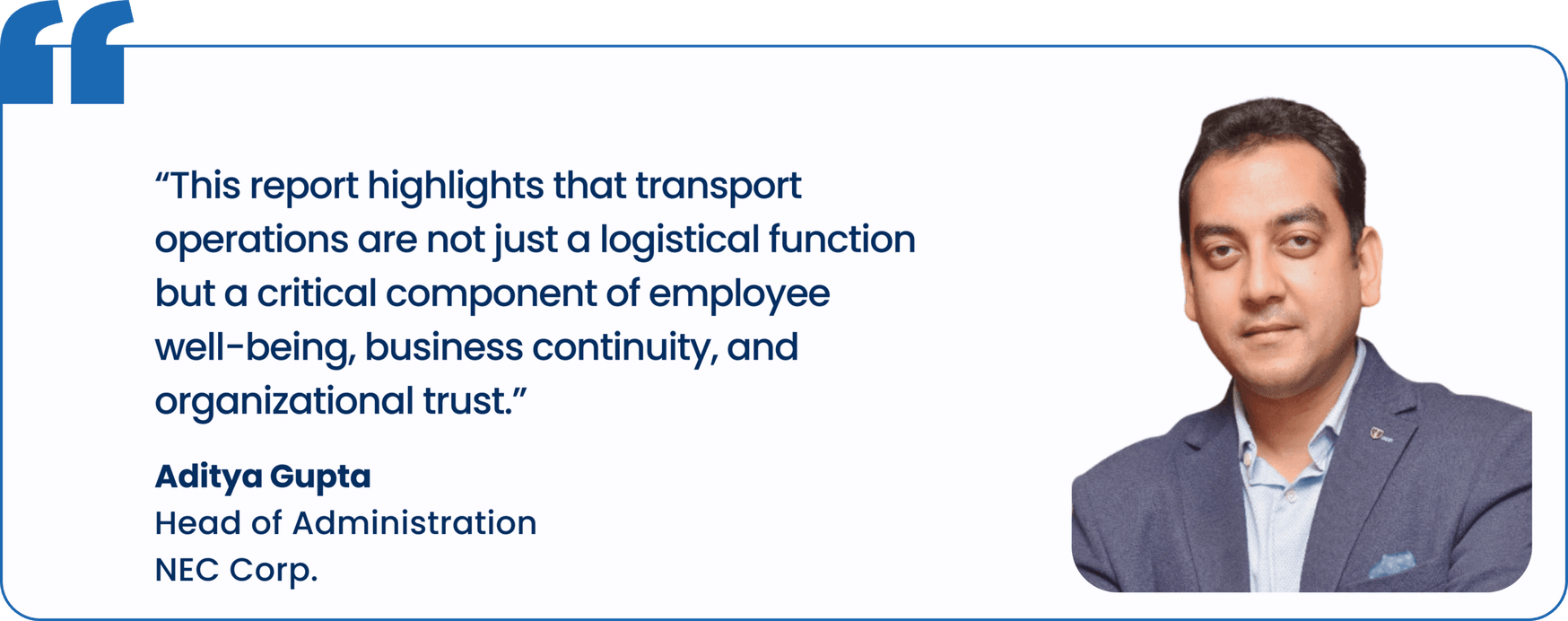 "This report highlights that transport operations are not just a logistical function but a critical component of employee well-being, business continuity, and organizational trust.", Aditya Gupta, Head of Administration, NEC Corp.