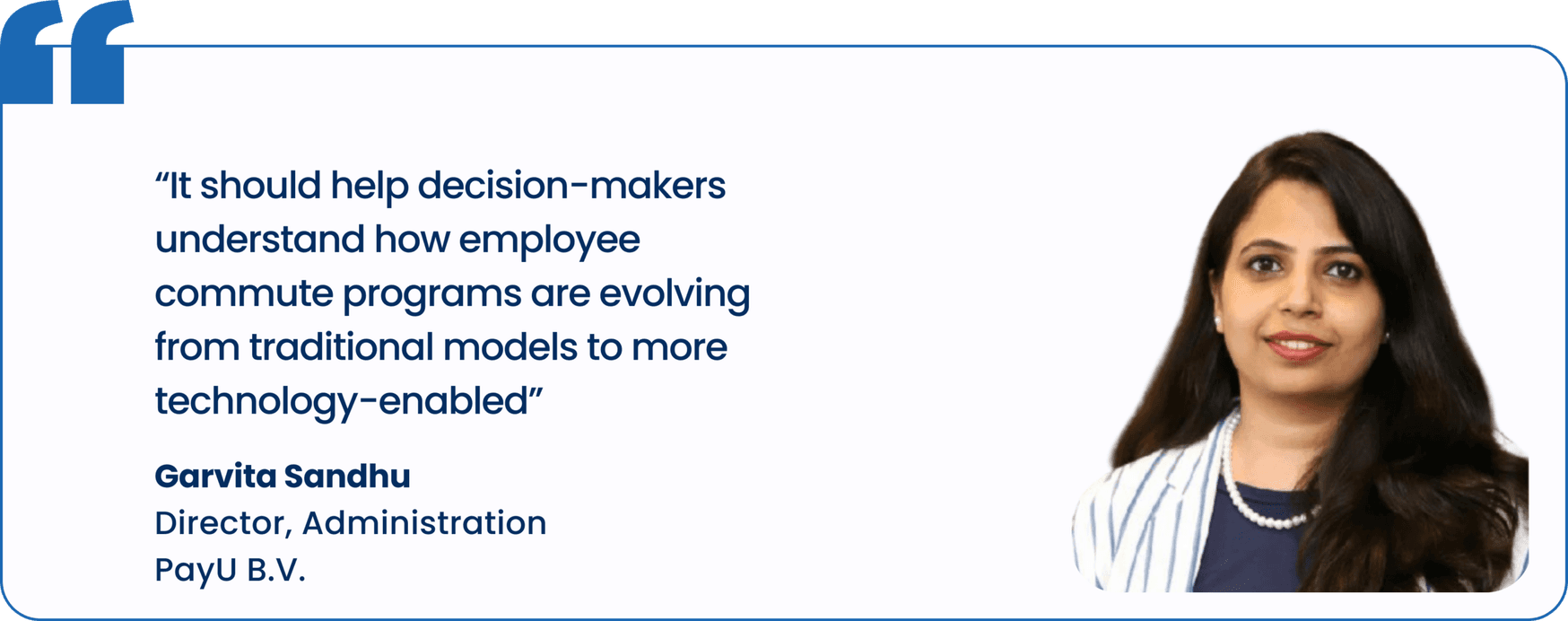 "It should help decision-makers understand how employee commute programs are evolving from traditional models to more technology-enabled", Garvita Sandhu, Director, Administration, PayU B.V.